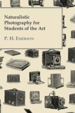 Naturalistic Photography For Students Of The Art af P. H. Emerson