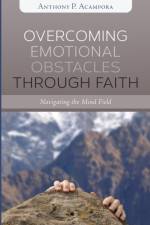Overcoming Emotional Obstacles through Faith af Anthony P Acampora