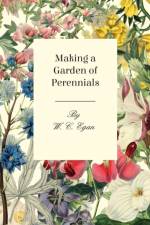 Making A Garden Of Perennials af W. C. Egan