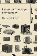 Letters On Landscape Photography af H. P. Robinson