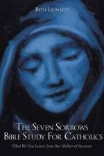 The Seven Sorrows Bible Study For Catholics