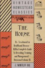 The Horse - Its Treatment In Health And Disease af J. Wortley Axe
