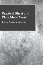 Practical Sheet And Plate Metal Work af Evan Arthur Atkins