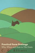 Practical Farm Drainage af C. G Elliott