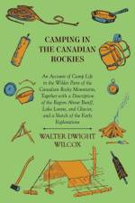 Camping In The Canadian Rockies af Walter Dwight Wilcox