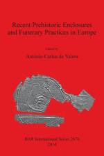 Recent Prehistoric Enclosures and Funerary Practices in Europe