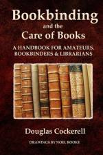 Bookbinding and the Care of Books: A Handbook for Amateurs, Bookbinders and Librarians af Douglas Cockerell