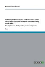 Critically discuss why service businesses sector has grown, but the businesses are often barley profitable? af Alexander Schmithausen