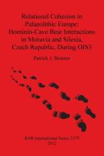 Relational Cohesion in Palaeolithic Europe: Hominin-Cave Bear Interactions in Moravia and Silesia Czech Republic During OIS3 af Patrick J Skinner