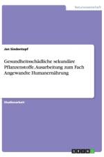 Gesundheitsschadliche sekundare Pflanzenstoffe. Ausarbeitung zum Fach Angewandte Humanernahrung af Jan Siedentopf