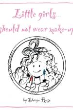 Little Girls Should Not Wear Make-up af Devyn Rose