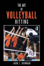 The Art of Volleyball Hitting af John L. Bowman