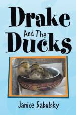 Drake and the Ducks af Janice Sabulsky