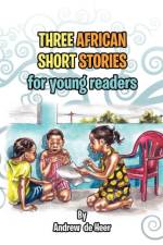 Three African Short Stories for Young Readers af Andrew de Heer