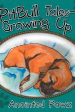 Pitbull Tales- Growing Up af Anointed Pawz
