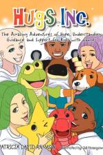 Hugs Inc. (The Amazing Adventures of Hope, Understanding, Guidance and Support for Kidz with Cancer) af Patricia David