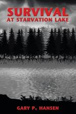 Survival at Starvation Lake af Gary P. Hansen