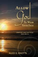 Allow God to Wear Your Face af Alice G. Knotts