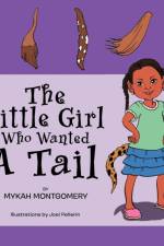 The Little Girl Who Wanted A Tail af Mykah Montgomery