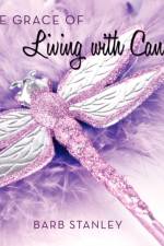 The Grace of Living with Cancer af Barb Stanley