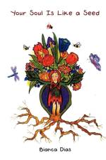 Your Soul Is Like a Seed af Bianca Dias