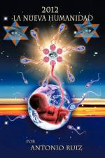 2012 La Nueva Humanidad af Antonio Ruiz