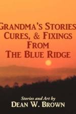 Grandma's Stories, Cures, & Fixings from the Blue Ridge af Dean W. Brown