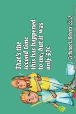 That's the second time this has happened to me, but it was only 57[ af Catherine L Roberts Edd