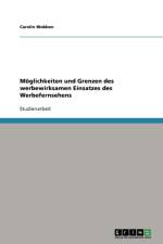 Moeglichkeiten und Grenzen des werbewirksamen Einsatzes des Werbefernsehens af Carolin Wobben
