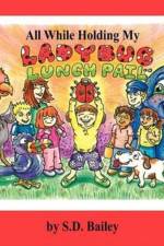 All While Holding My Ladybug Lunch Pail af S. D. Bailey