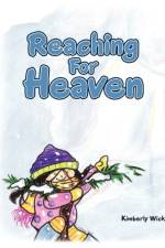 Reaching For Heaven af Kimberly Wick