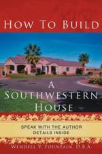 How to Build A Southwestern House af D.B.A. Wendell V. Fountain