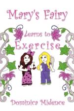 Mary's Fairy Learns To Exercise af Dominica Midence