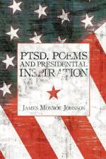 PTSD, Poems And Presidential Inspiration af James Monroe Johnson
