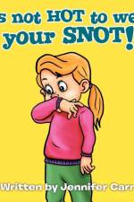 It's Not HOT to Wear Your SNOT! af Jennifer Carr