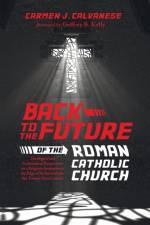 Back to the Future of the Roman Catholic Church af Carmen J Calvanese