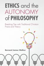 Ethics and the Autonomy of Philosophy af Bernard James Walker