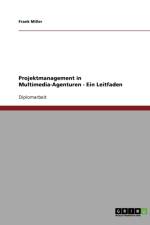 Projektmanagement in Multimedia-Agenturen af Frank (Columbia University) Miller