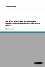 Die dritte industrielle Revolution und daraus entstehende Folgen fur die Soziale Arbeit af Thomas Meinhart