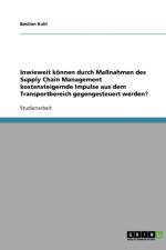 Inwieweit koennen durch Massnahmen des Supply Chain Management kostensteigernde Impulse aus dem Transportbereich gegengesteuert werden? af Bastian Kuhl