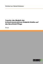 Transfer des Modells der kritisch-konstruktiven Didaktik Klafkis auf das Berufsfeld Pflege af Christian Ley