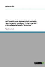 Differenzierung des politisch-sozialen Wortschatzes seit dem 19. Jahrhundert anhand des Beispiels Arbeiter af Constanze Mey