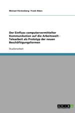Der Einfluss computervermittelter Kommunikation auf die Arbeitswelt - Telearbeit als Prototyp der neuen Beschaftigungsformen af Michael Furstenberg
