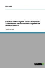 Emotionale Intelligenz. Soziale Kompetenz als Teilaspekt emotionaler Intelligenz nach Daniel Goleman af Katja Kuhn
