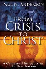 From Crisis to Christ af Paul N. Anderson