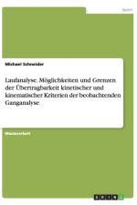 Laufanalyse. Moeglichkeiten und Grenzen der UEbertragbarkeit kinetischer und kinematischer Kriterien der beobachtenden Ganganalyse af Michael (Macalester College) Schneider
