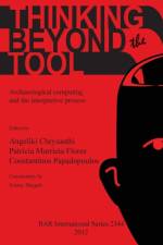 Thinking beyond the Tool: Archaeological Computing and the Interpretive Process