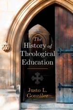 The History of Theological Education af Justo L Gonzalez