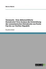 Venezuela - Eine dekonsolidierte Demokratie? Eine Analyse der Entwicklung der venezolanischen Demokratie von Punto Fijo bis zur Funften Republik af Werner Martin
