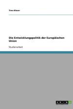 Die Entwicklungspolitik der Europaischen Union af Timo Blaser